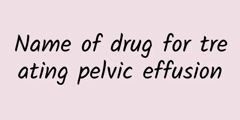 Name of drug for treating pelvic effusion