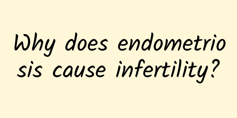 Why does endometriosis cause infertility?
