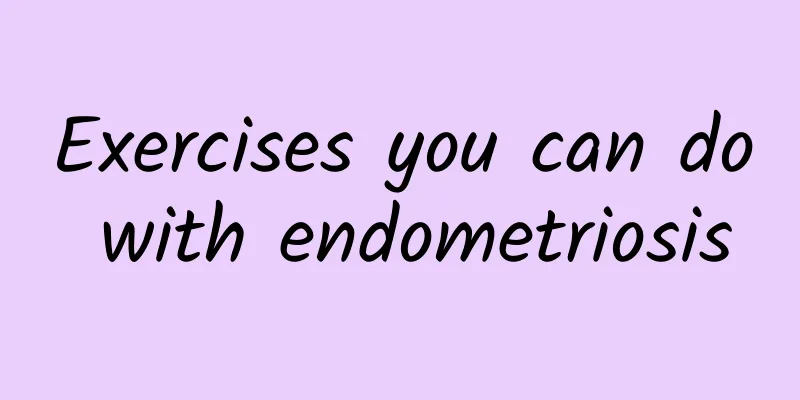 Exercises you can do with endometriosis