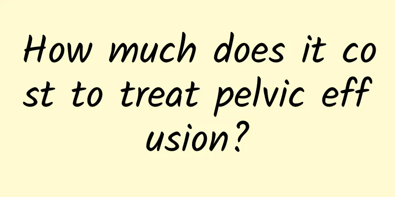 How much does it cost to treat pelvic effusion?