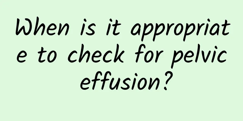 When is it appropriate to check for pelvic effusion?
