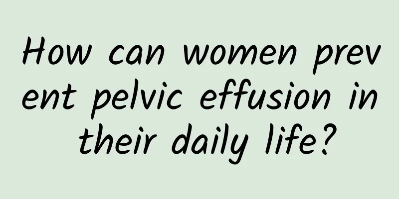 How can women prevent pelvic effusion in their daily life?