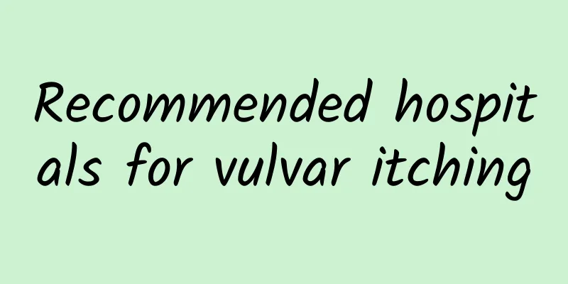 Recommended hospitals for vulvar itching