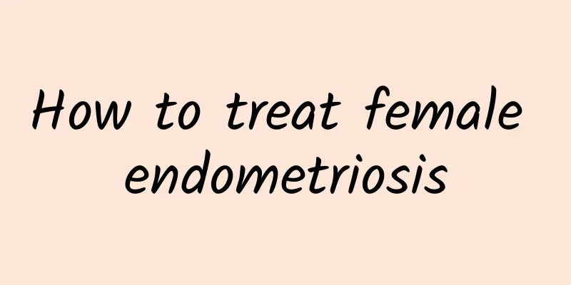 How to treat female endometriosis