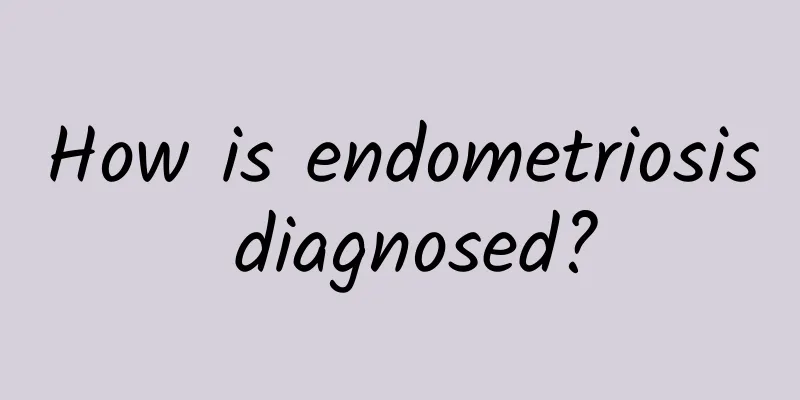 How is endometriosis diagnosed?