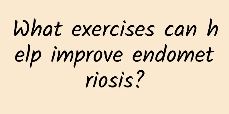 What exercises can help improve endometriosis?