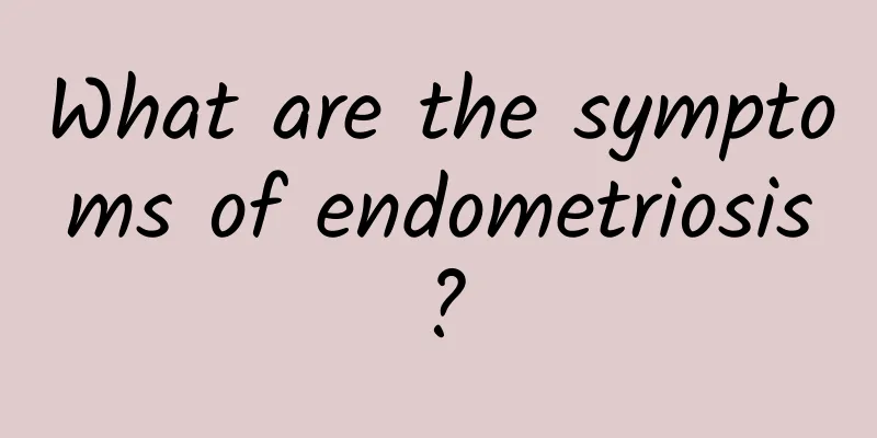 What are the symptoms of endometriosis?