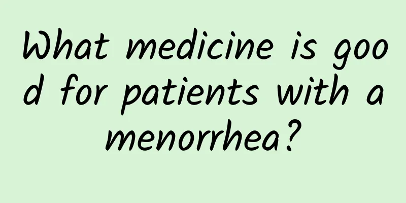 What medicine is good for patients with amenorrhea?