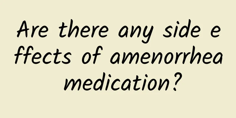 Are there any side effects of amenorrhea medication?