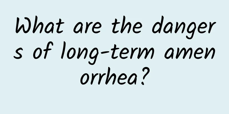 What are the dangers of long-term amenorrhea?