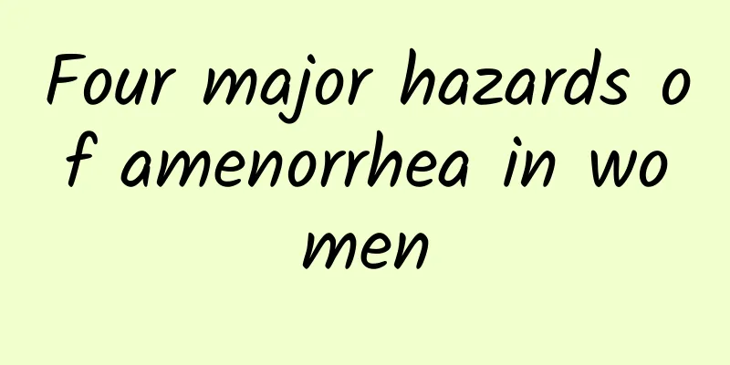 Four major hazards of amenorrhea in women