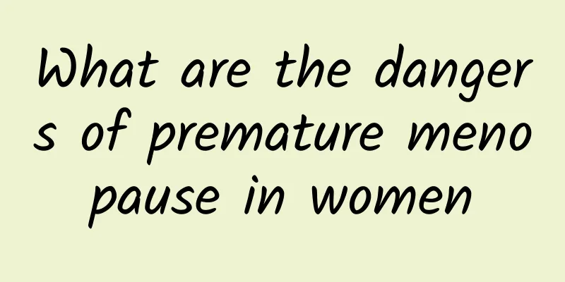 What are the dangers of premature menopause in women