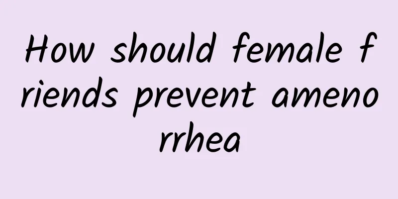 How should female friends prevent amenorrhea