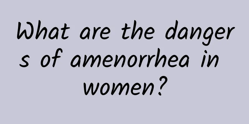 What are the dangers of amenorrhea in women?