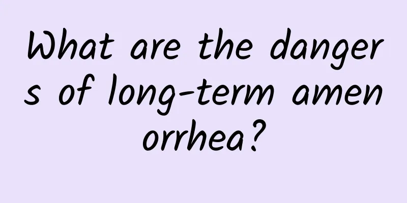 What are the dangers of long-term amenorrhea?