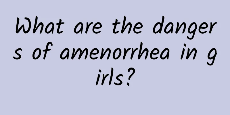 What are the dangers of amenorrhea in girls?