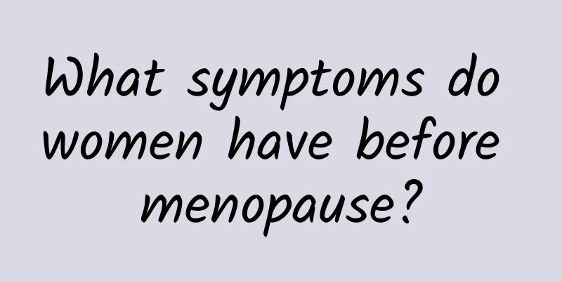 What symptoms do women have before menopause?