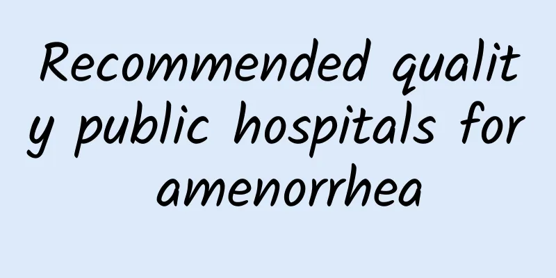 Recommended quality public hospitals for amenorrhea
