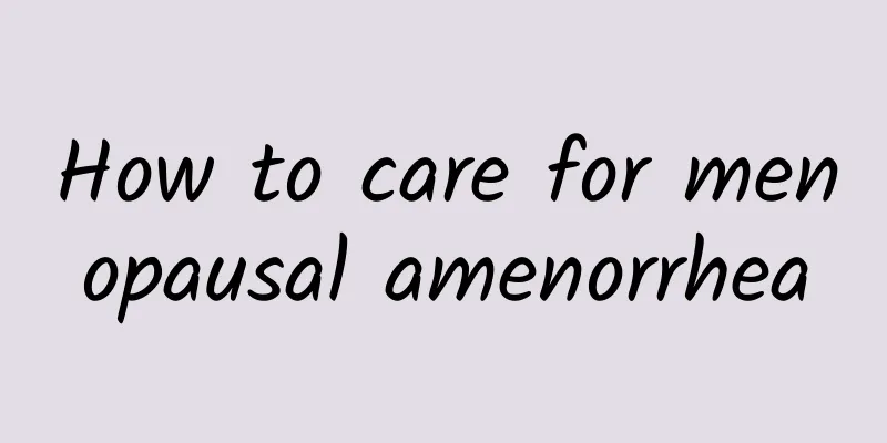 How to care for menopausal amenorrhea