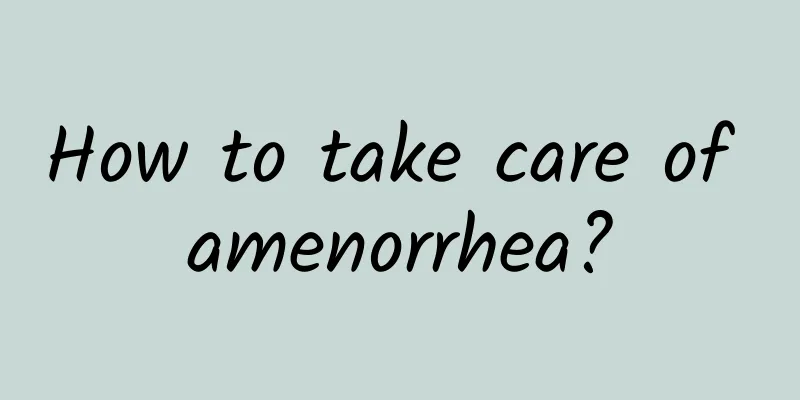 How to take care of amenorrhea?