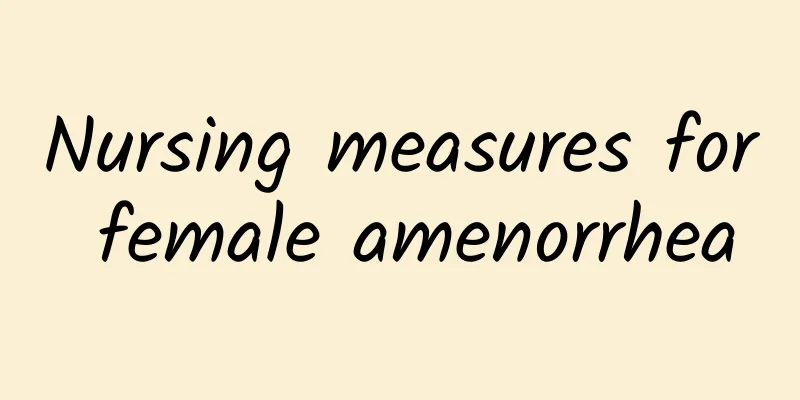Nursing measures for female amenorrhea