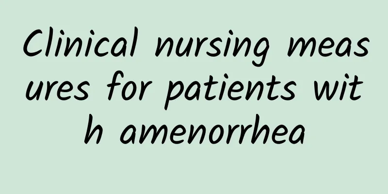 Clinical nursing measures for patients with amenorrhea
