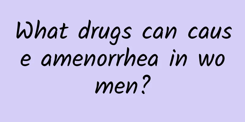 What drugs can cause amenorrhea in women?