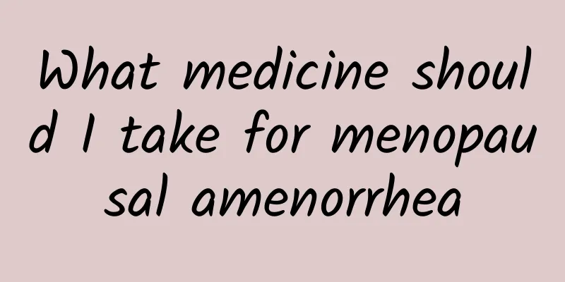 What medicine should I take for menopausal amenorrhea