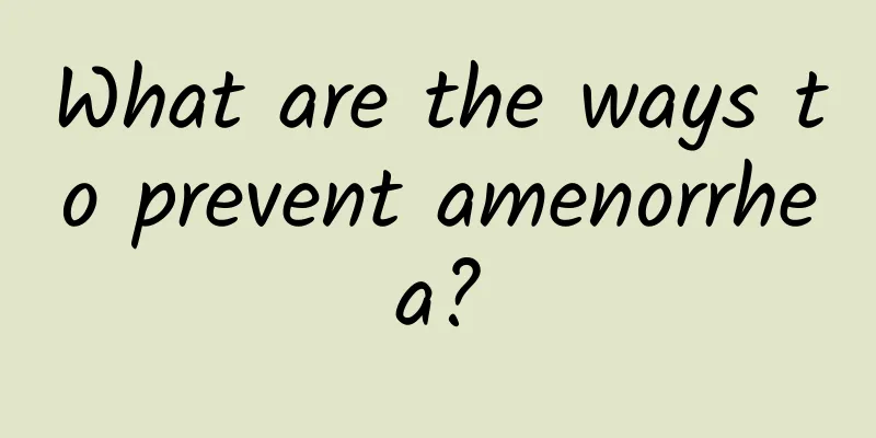 What are the ways to prevent amenorrhea?