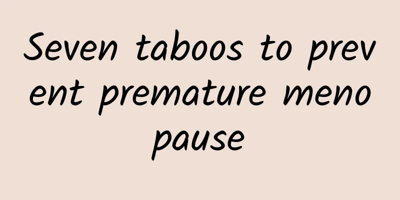 Seven taboos to prevent premature menopause