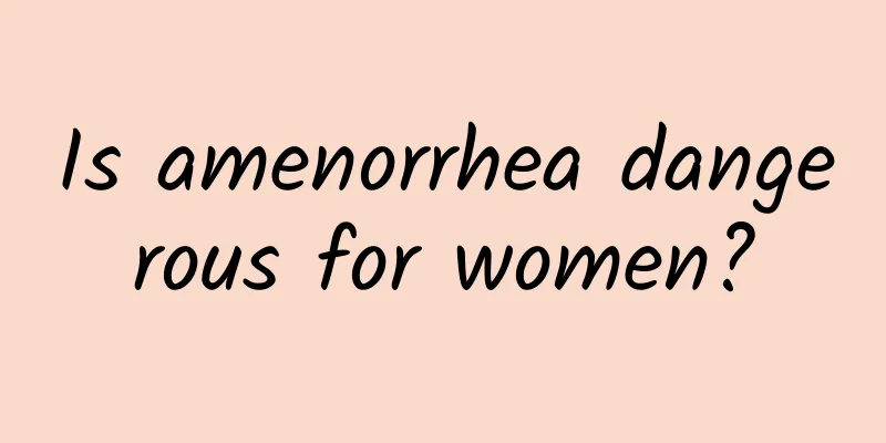 Is amenorrhea dangerous for women?