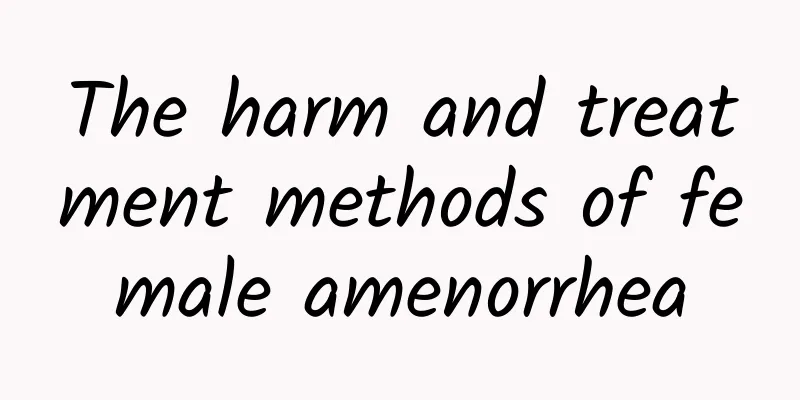 The harm and treatment methods of female amenorrhea