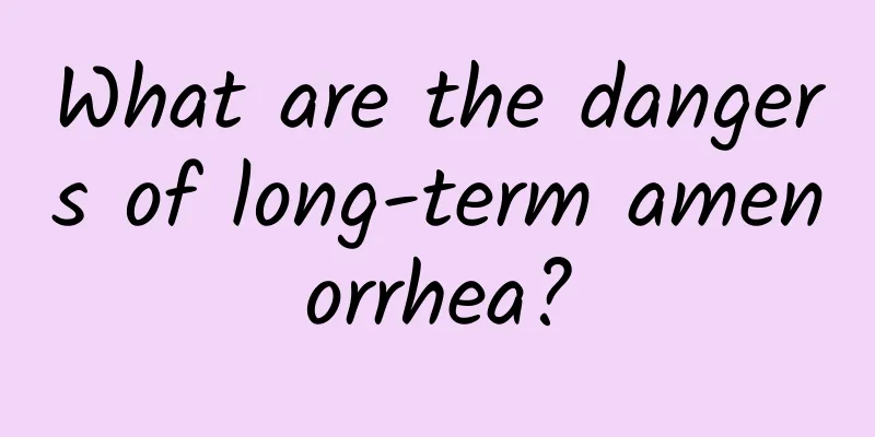 What are the dangers of long-term amenorrhea?
