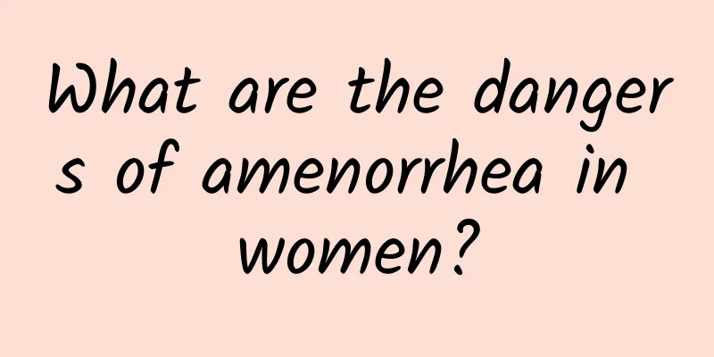 What are the dangers of amenorrhea in women?