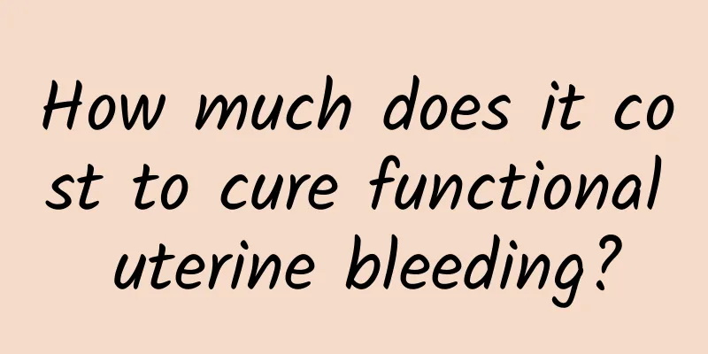 How much does it cost to cure functional uterine bleeding?
