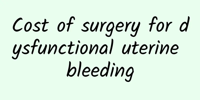 Cost of surgery for dysfunctional uterine bleeding