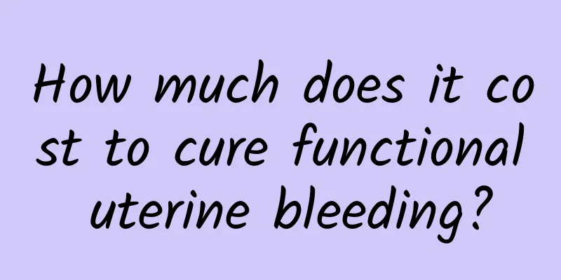 How much does it cost to cure functional uterine bleeding?