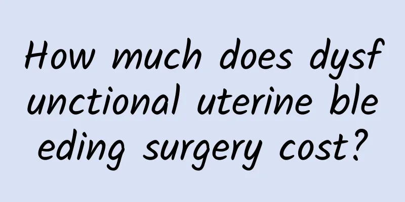 How much does dysfunctional uterine bleeding surgery cost?