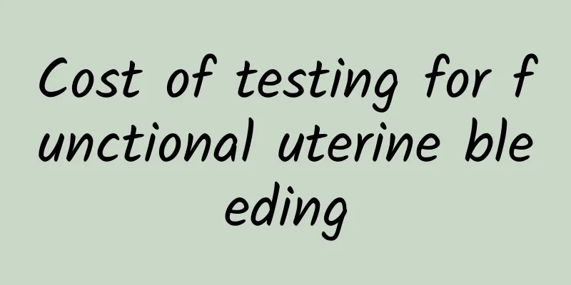 Cost of testing for functional uterine bleeding