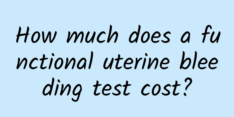 How much does a functional uterine bleeding test cost?