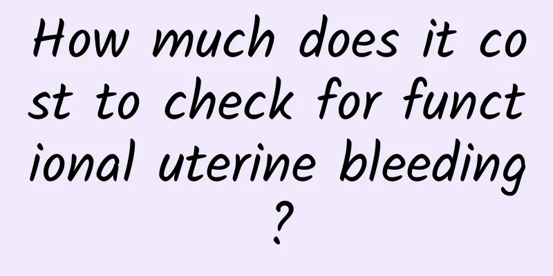 How much does it cost to check for functional uterine bleeding?