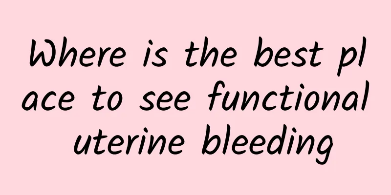 Where is the best place to see functional uterine bleeding