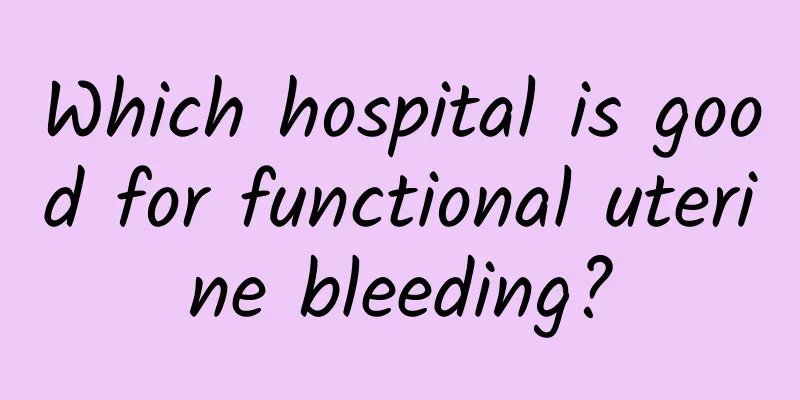 Which hospital is good for functional uterine bleeding?