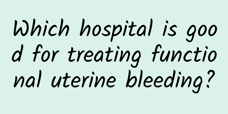 Which hospital is good for treating functional uterine bleeding?