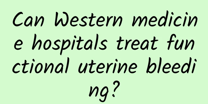 Can Western medicine hospitals treat functional uterine bleeding?