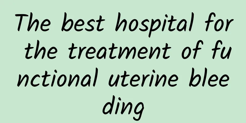 The best hospital for the treatment of functional uterine bleeding