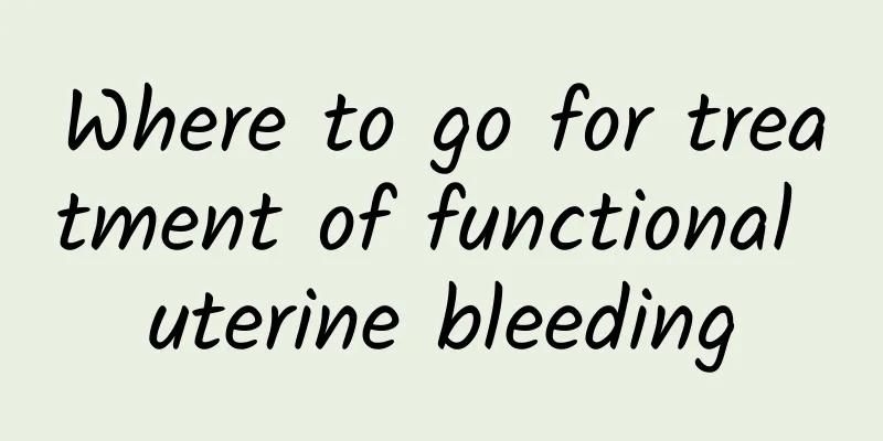 Where to go for treatment of functional uterine bleeding