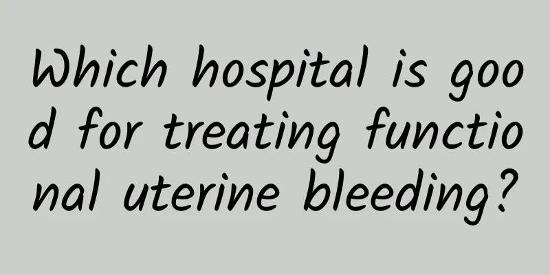 Which hospital is good for treating functional uterine bleeding?