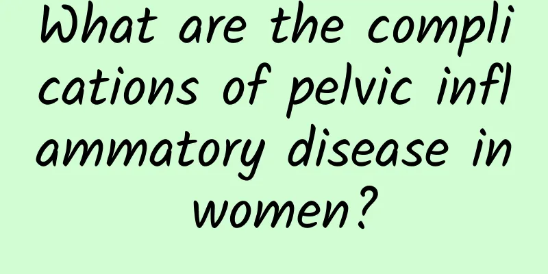 What are the complications of pelvic inflammatory disease in women?