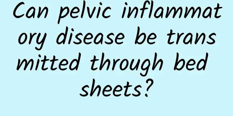 Can pelvic inflammatory disease be transmitted through bed sheets?